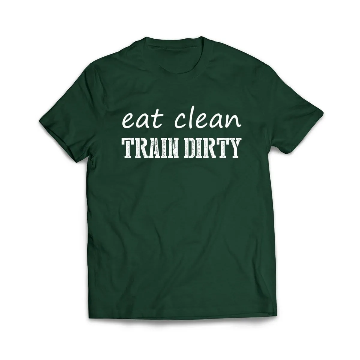 Eat Clean Train dirty T-Shirt