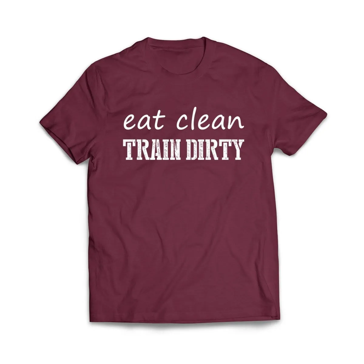 Eat Clean Train dirty T-Shirt
